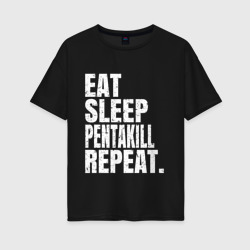 Женская футболка хлопок Oversize EAT sleep Pentakill repeat