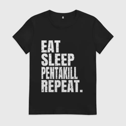 Женская футболка хлопок EAT sleep Pentakill repeat