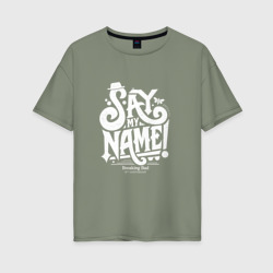 SAY MY NAME – Женская футболка хлопок Oversize с принтом купить со скидкой в -16%