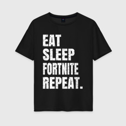 Женская футболка хлопок Oversize EAT sleep Fortnite repeat