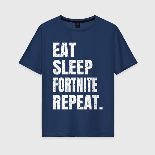 Женская футболка оверсайз из хлопка с принтом EAT sleep Fortnite repeat, вид спереди №1