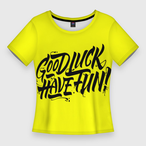 Женская футболка 3D Slim Good luck have fun!, цвет 3D печать