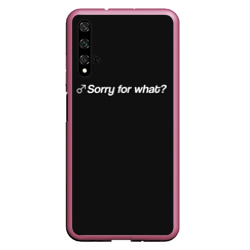 Чехол для Honor 20 Sorry for what?