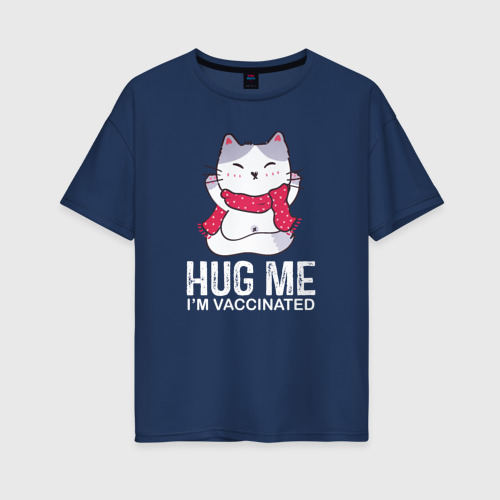 Женская Футболка Оверсайз Hug Me I'm Vaccinated (хлопок)