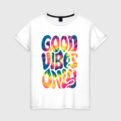 Женская футболка хлопок Good vibes only