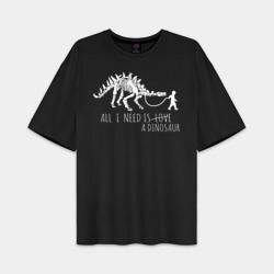 Мужская футболка Oversize хлопок premium All a Need is dinosaur