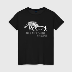 Женская футболка хлопок All a Need is dinosaur