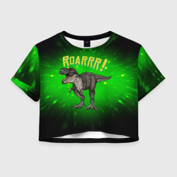 Женская футболка Crop-top 3D Roarrr! Динозавр T-rex