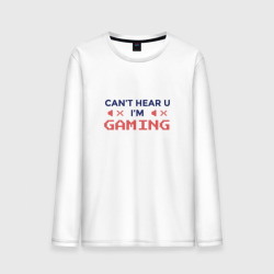 Мужской лонгслив хлопок Can't hear you I'm Gaming