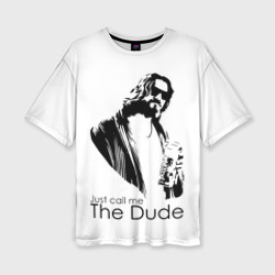 Женская футболка oversize 3D Just call me the Dude