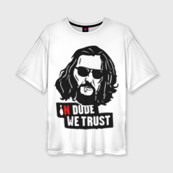 Женская футболка oversize 3D In Dude we trust