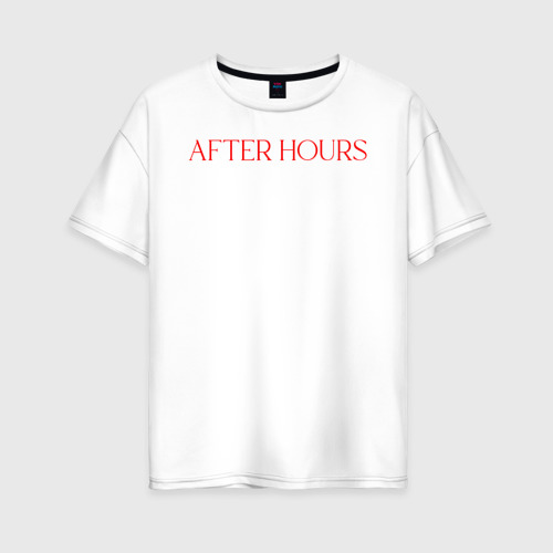 Женская футболка из хлопка оверсайз с принтом After hours - the Weeknd, вид спереди №1
