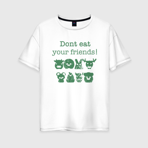 Женская футболка из хлопка оверсайз с принтом Не ешь друзей, вид спереди №1
