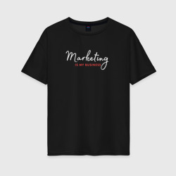 Marketing is my business – Женская футболка хлопок Oversize с принтом купить со скидкой в -16%