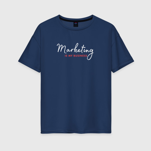 Женская футболка из хлопка оверсайз с принтом Marketing is my business, вид спереди №1