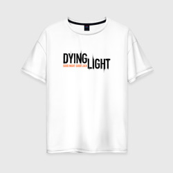 Женская футболка хлопок Oversize Dying light good night & good luck logo