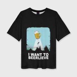 Женская футболка oversize 3D I want to beerlieve Я верю в пиво