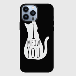 Чехол для iPhone 13 Pro Max I meow you 