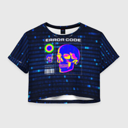 Женская футболка Crop-top 3D Error code: Hacker Хакер программист
