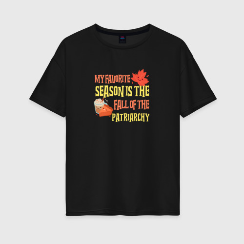 Женская футболка хлопок Oversize My favorite season is the fall of the patriarchy, цвет черный