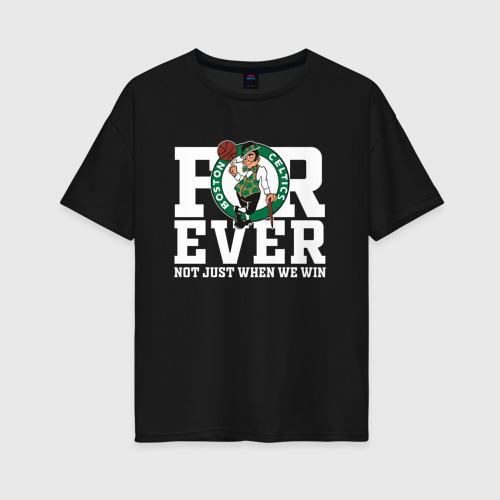 Женская футболка хлопок Oversize Forever not just when We win, Boston Celtics, Бостон Селтикс, цвет черный