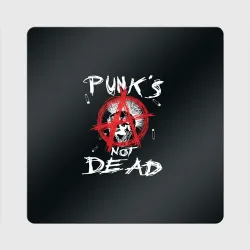 Магнит виниловый Квадрат Punk's Not Dead Анархия