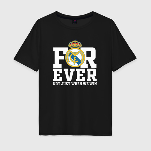 Мужская футболка хлопок Oversize с принтом Real Madrid, Реал Мадрид FOREVER NOT JUST WHEN WE WIN, вид спереди #2