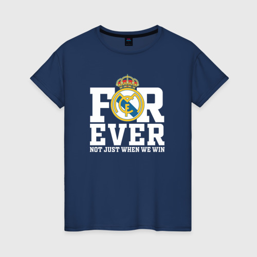 Женская футболка хлопок с принтом Real Madrid, Реал Мадрид FOREVER NOT JUST WHEN WE WIN, вид спереди #2