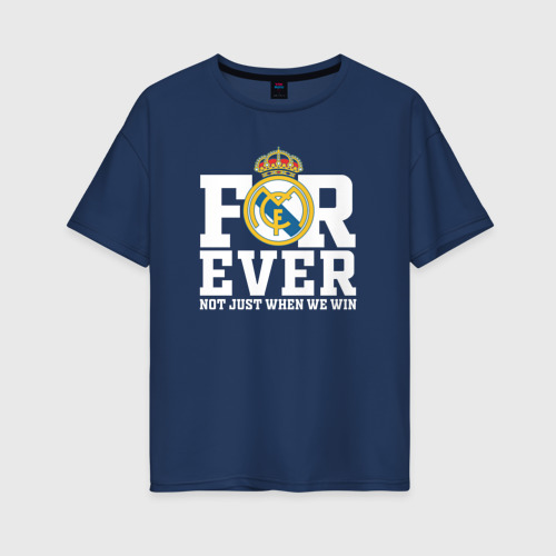 Женская футболка хлопок Oversize с принтом Real Madrid, Реал Мадрид FOREVER NOT JUST WHEN WE WIN, вид спереди #2