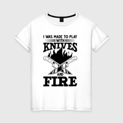 Женская футболка хлопок Меня заставили играть с ножами и огнем