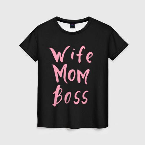 Женская футболка с принтом Wife Mom Boss, вид спереди №1