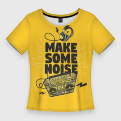 Женская футболка 3D Slim Make Some Noise музыка