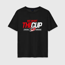 Женская футболка хлопок Oversize Carolina Hurricanes we want the cup Каролина Харрикейнз