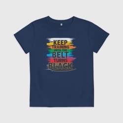 Детская футболка хлопок Продолжайте тренироваться, пока пояс не станет черным