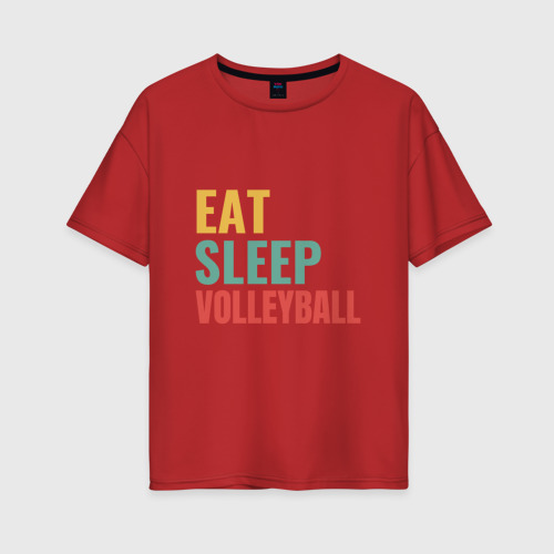Женская футболка хлопок Oversize Eat - Sleep - Volleyball, цвет красный