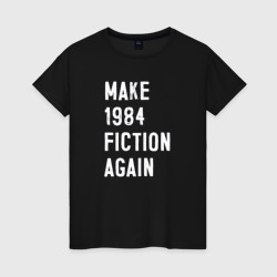 Женская футболка хлопок Make 1984 Fiction again