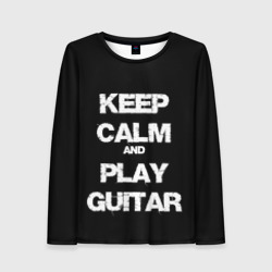 Женский лонгслив 3D Keep calm and play guitar