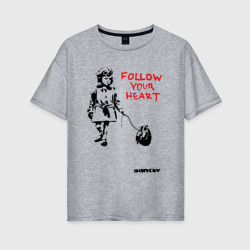 Женская футболка хлопок Oversize Banksy Бэнкси следуйте за своим сердцем