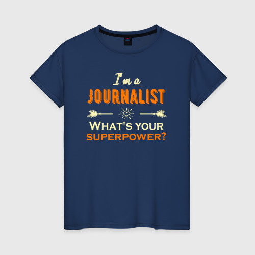 Женская футболка из хлопка с принтом Я журналист, а в чем твоя суперсила, вид спереди №1