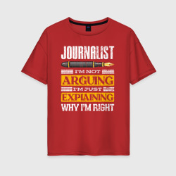 Женская футболка хлопок Oversize Журналист - я не спорю, я просто объясняю, почему я прав