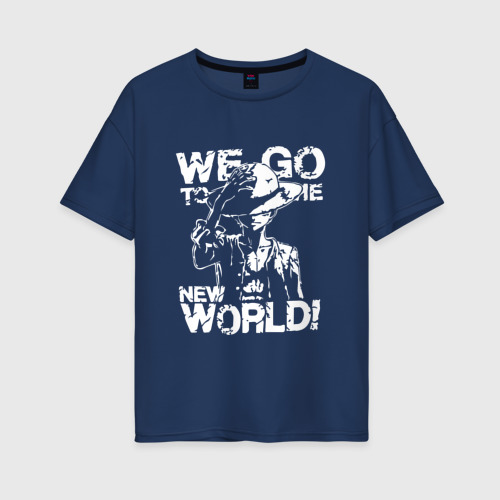 Женская футболка из хлопка оверсайз с принтом We GO to the new world Ванпис, вид спереди №1