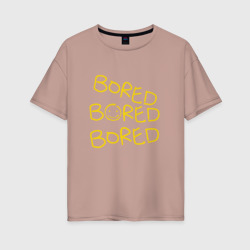 Bored bored bored – Женская футболка хлопок Oversize с принтом купить со скидкой в -16%