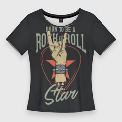 Женская футболка 3D Slim Рожденный быть звездой рок-н-ролла
