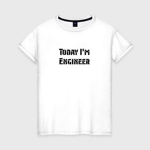 Женская футболка хлопок с принтом Инженер сегодня, вид спереди #2