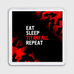 Магнит 55*55 Eat Sleep Titanfall Repeat + Милитари