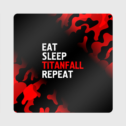 Магнит виниловый Квадрат Eat Sleep Titanfall Repeat + Милитари