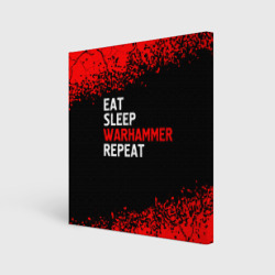 Холст квадратный Eat Sleep Warhammer Repeat - Спрей