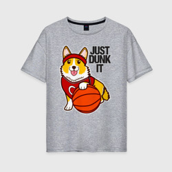 Женская футболка хлопок Oversize Just dunk IT корги