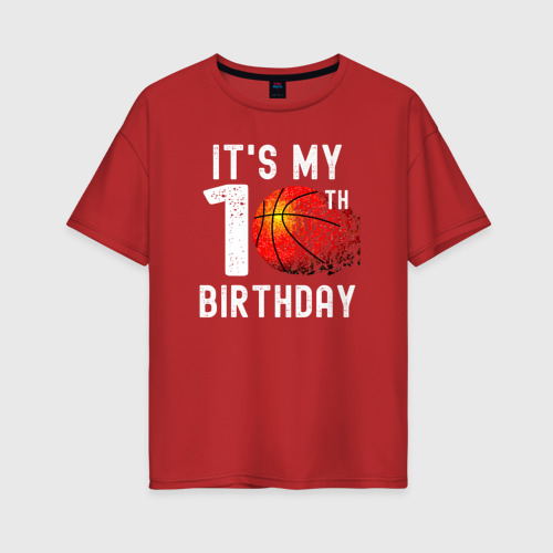 Женская футболка хлопок Oversize Это мой 10 день рождения баскетбол, цвет красный