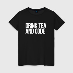 Светящаяся женская футболка Drink tea and code - программист